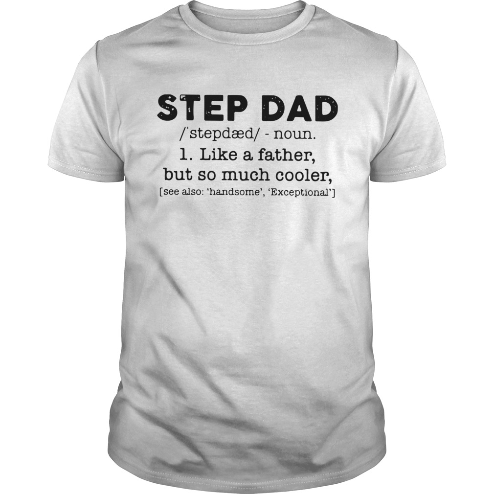 Step Dad Like A Father But So Much Cooler shirt