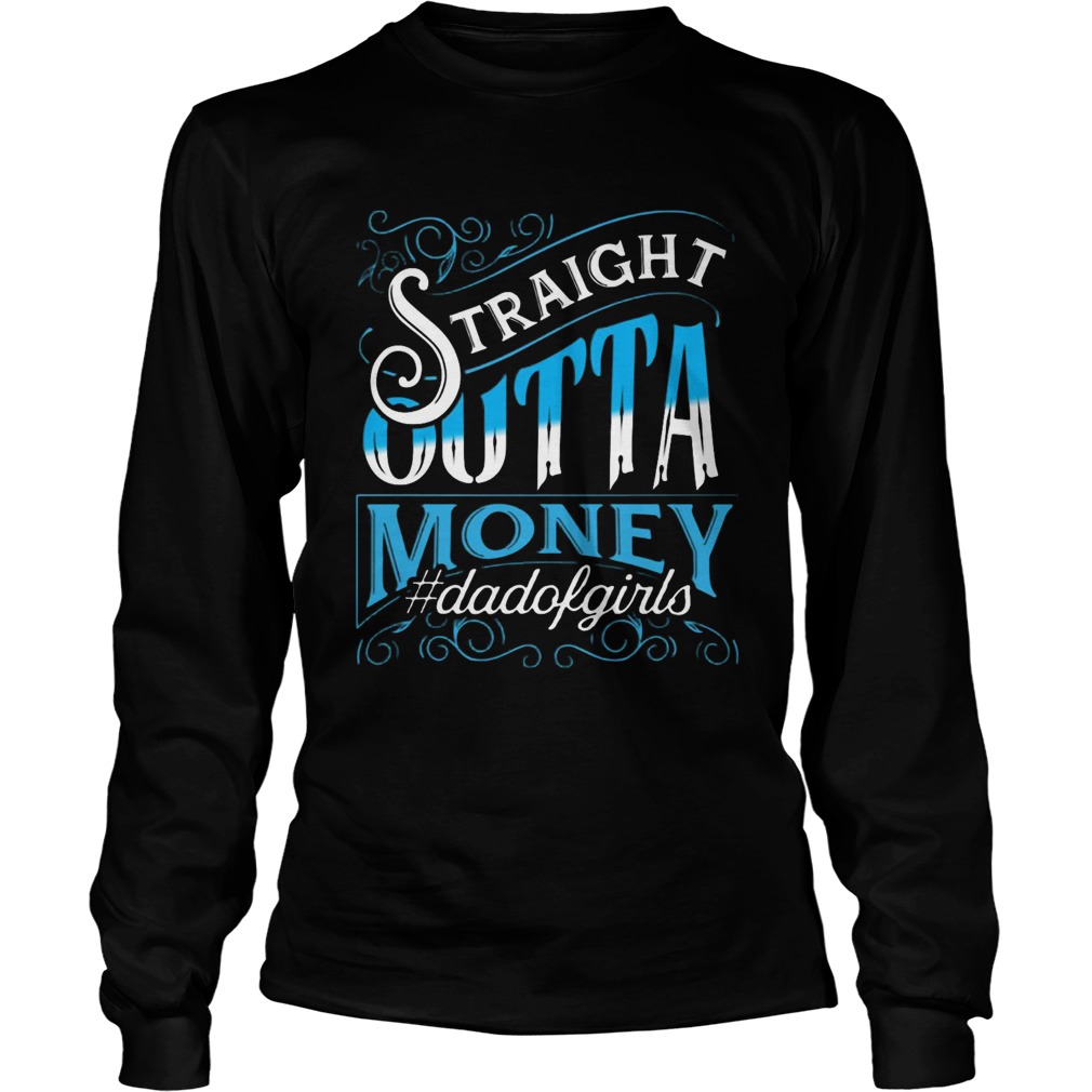 Straight Outta Money Dadofgirls  Long Sleeve