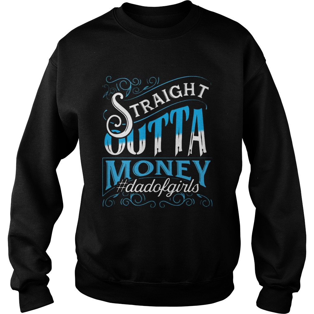 Straight Outta Money Dadofgirls  Sweatshirt