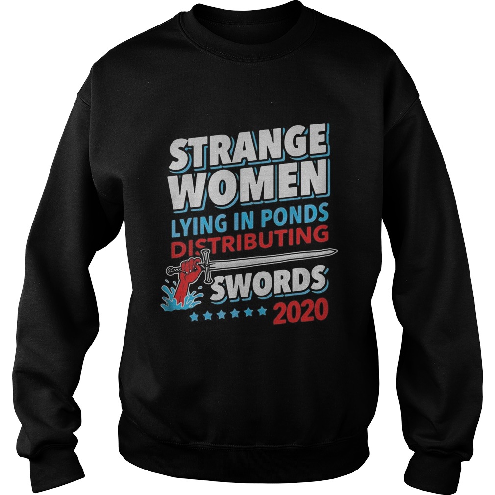 Strange Women Lying In Ponds Distributing Swords 2020  Sweatshirt