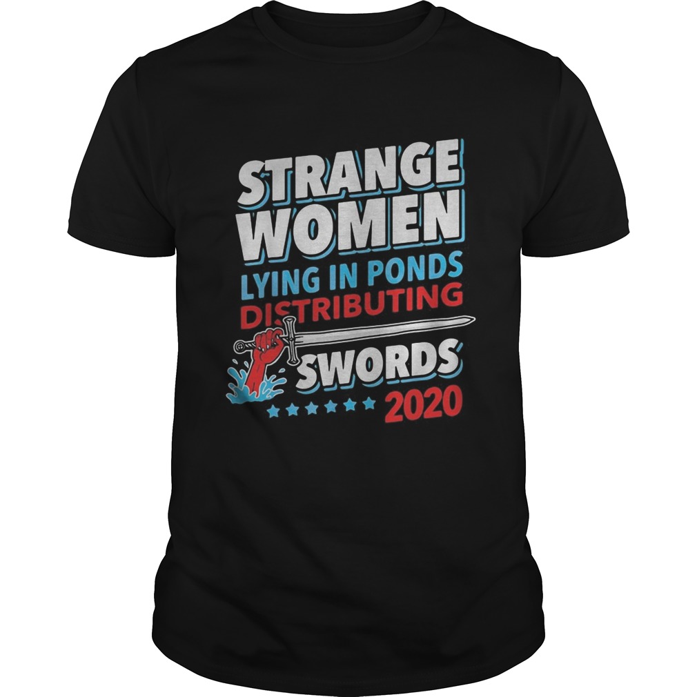 Strange Women Lying In Ponds Distributing Swords 2020  Unisex