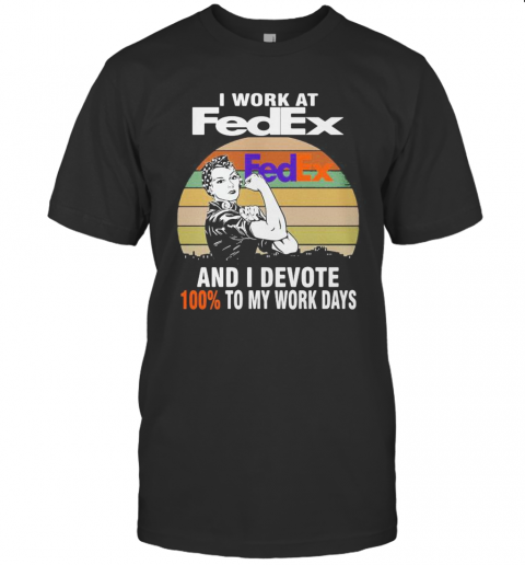 Strong Girl I Work At Fedex And I Devote 100% To My Work Days Vintage Retro T-Shirt