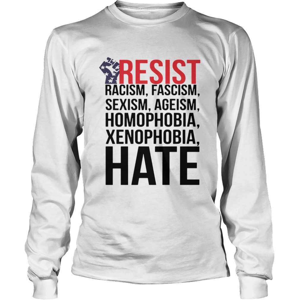 Strong Hand Resist Racism Fascism Sexism Homophobia Xenophobia Hate  Long Sleeve