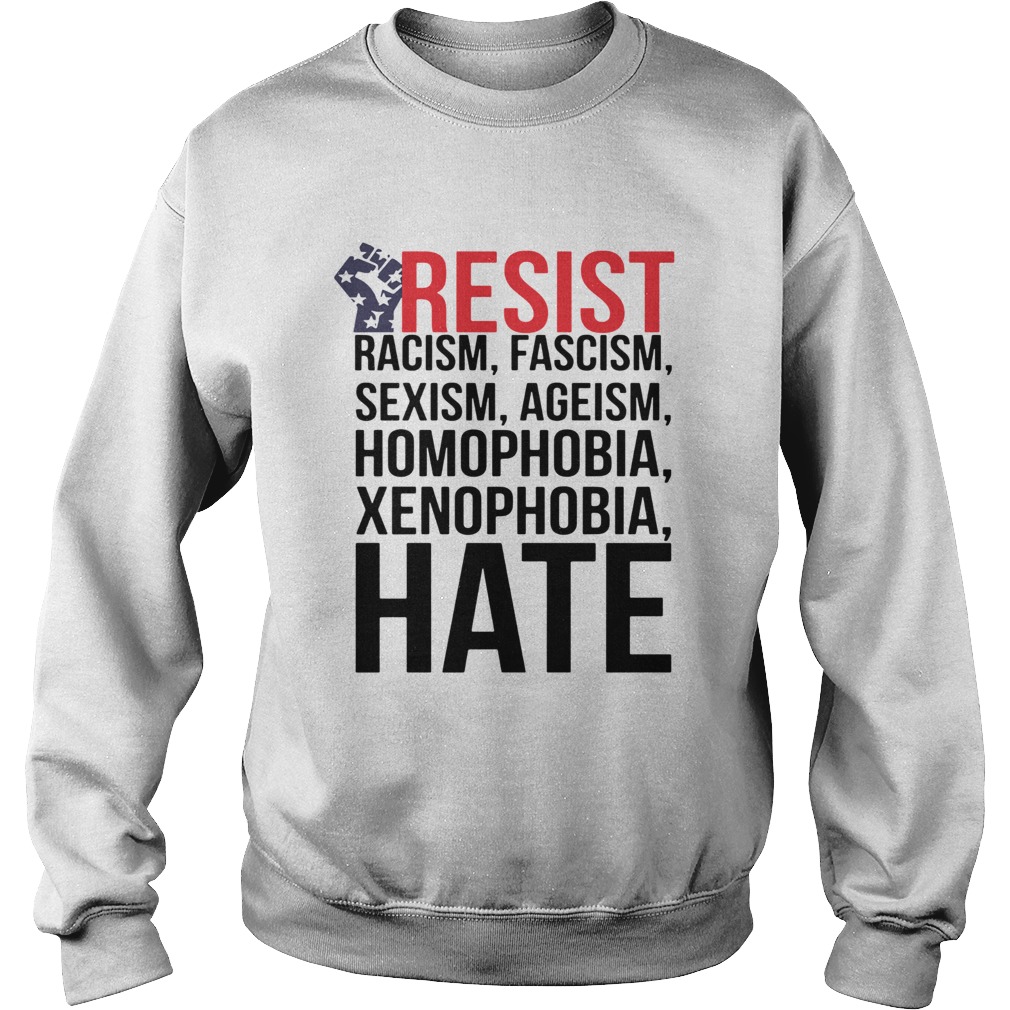 Strong Hand Resist Racism Fascism Sexism Homophobia Xenophobia Hate  Sweatshirt