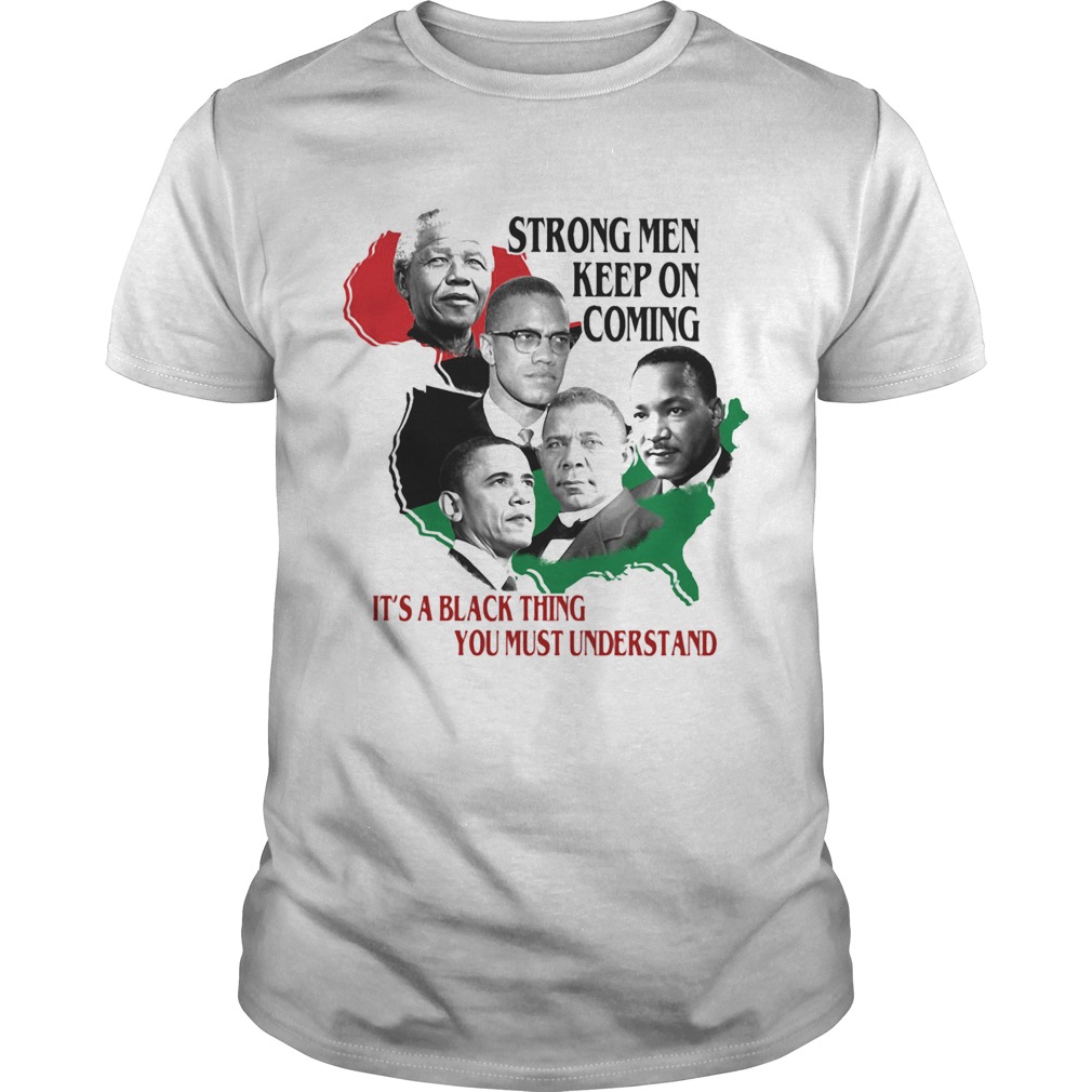 Strong Men Keep On Coming Ita Black Thinag You Must Understand Pan President African Flag shirt