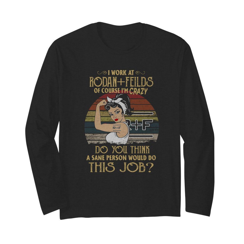 Strong Woman I Work At Rodan Fields Do You Think A Sane Person Would Do This Job Vintage  Long Sleeved T-shirt 