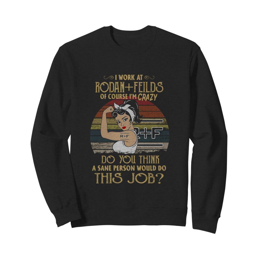 Strong Woman I Work At Rodan Fields Do You Think A Sane Person Would Do This Job Vintage  Unisex Sweatshirt