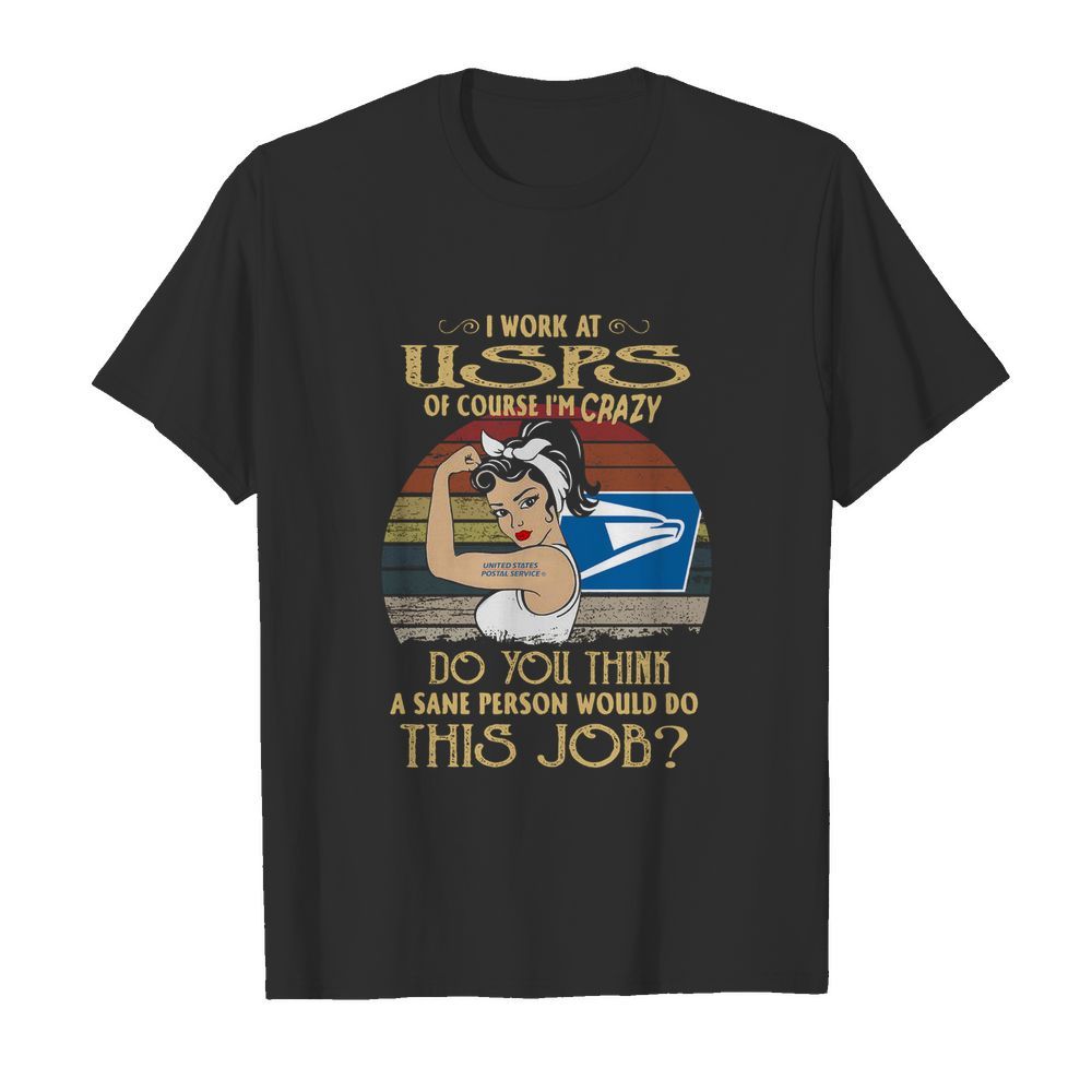 Strong Woman I Work At USPS Do You Think A Sane Person Would Do This Job Vintage shirt