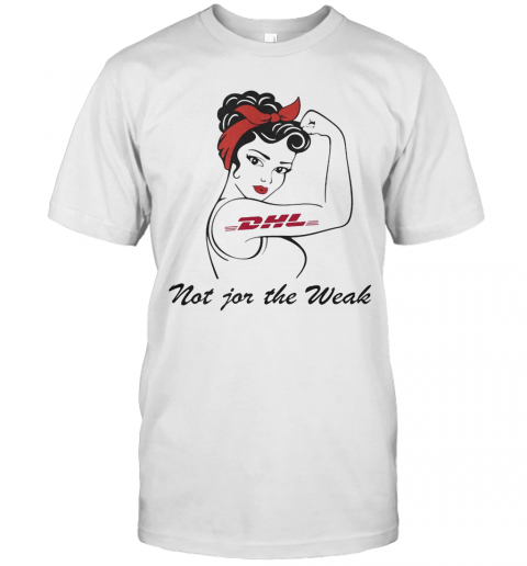 Strong Woman Tattoos Dhl Not For The Weak T-Shirt