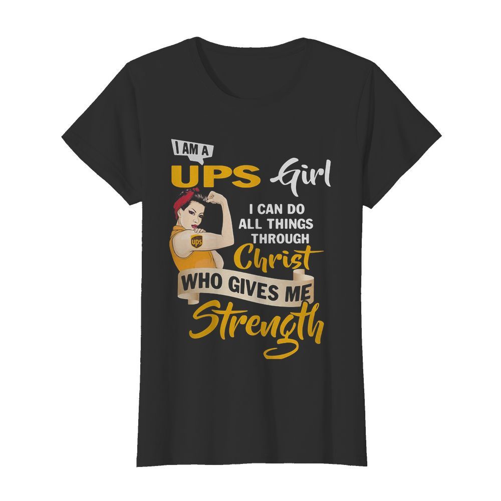 Strong woman i am a ups girl i can do all things through christ who gives me strength  Classic Women's T-shirt