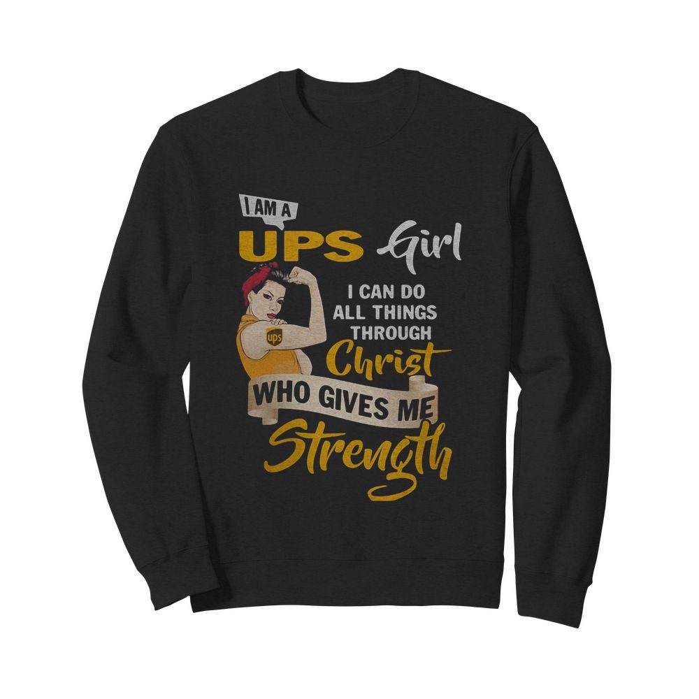 Strong woman i am a ups girl i can do all things through christ who gives me strength  Unisex Sweatshirt