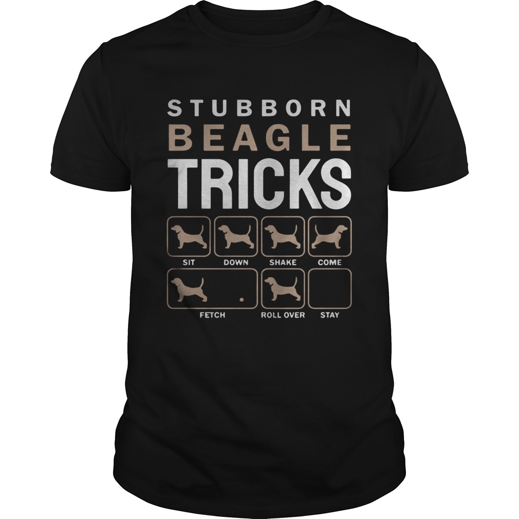 Stubborn Beagle Tricks Sit Down Shake Come Fetch Roll Over Stay shirt