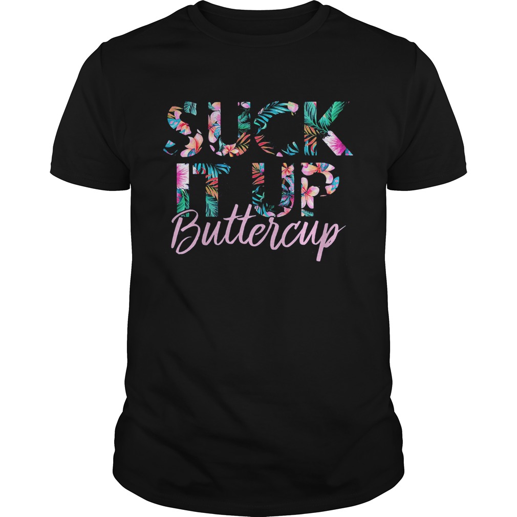 Suck It Up Buttercup Flower shirt LlMlTED EDlTlON