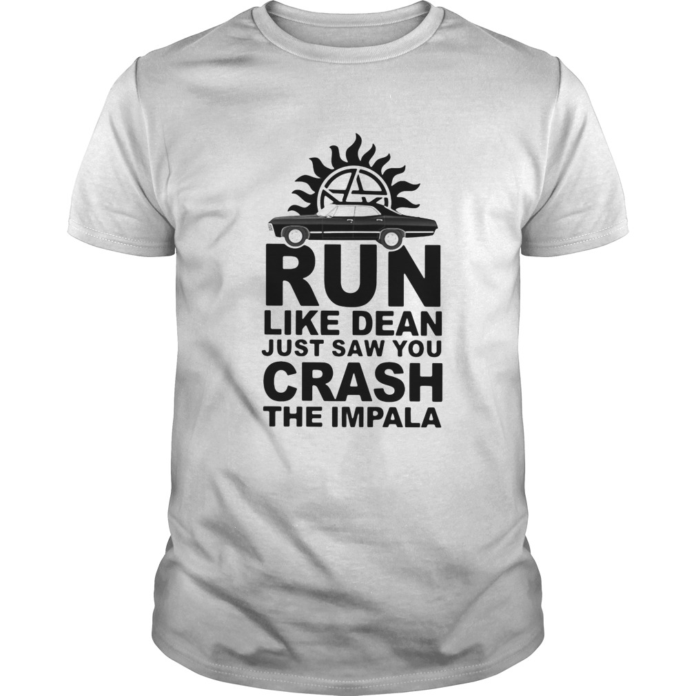 Supernatural run like dean just saw you crash the impala shirt