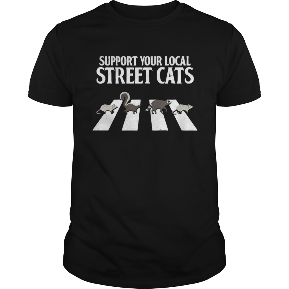 Support Your Local Street Cats Parody Racoon Skunk Opossum shirt