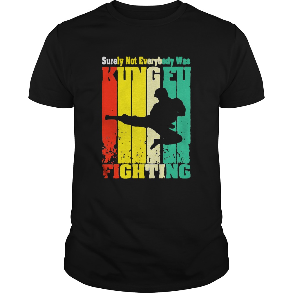 Surely Not Everybody Was Kung Fu Fighting Vintage shirt