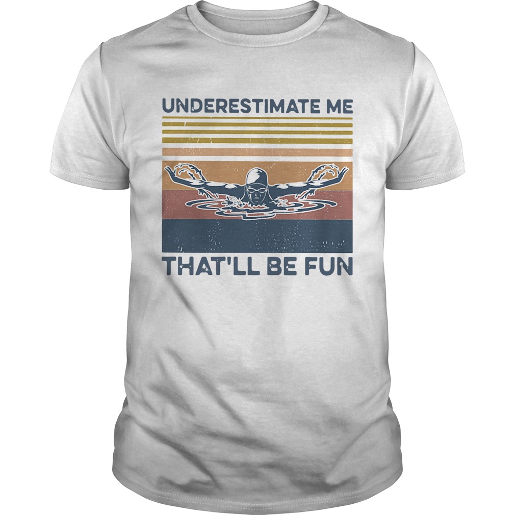 Swimming Underestimate Me Thatll Be Fun Vintage Retro shirt