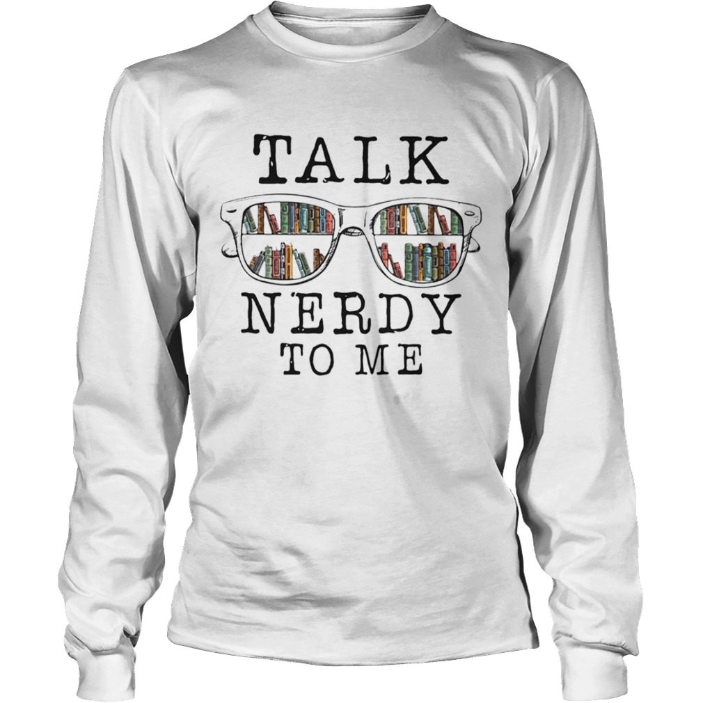 Talk Nerdy To Me  Long Sleeve