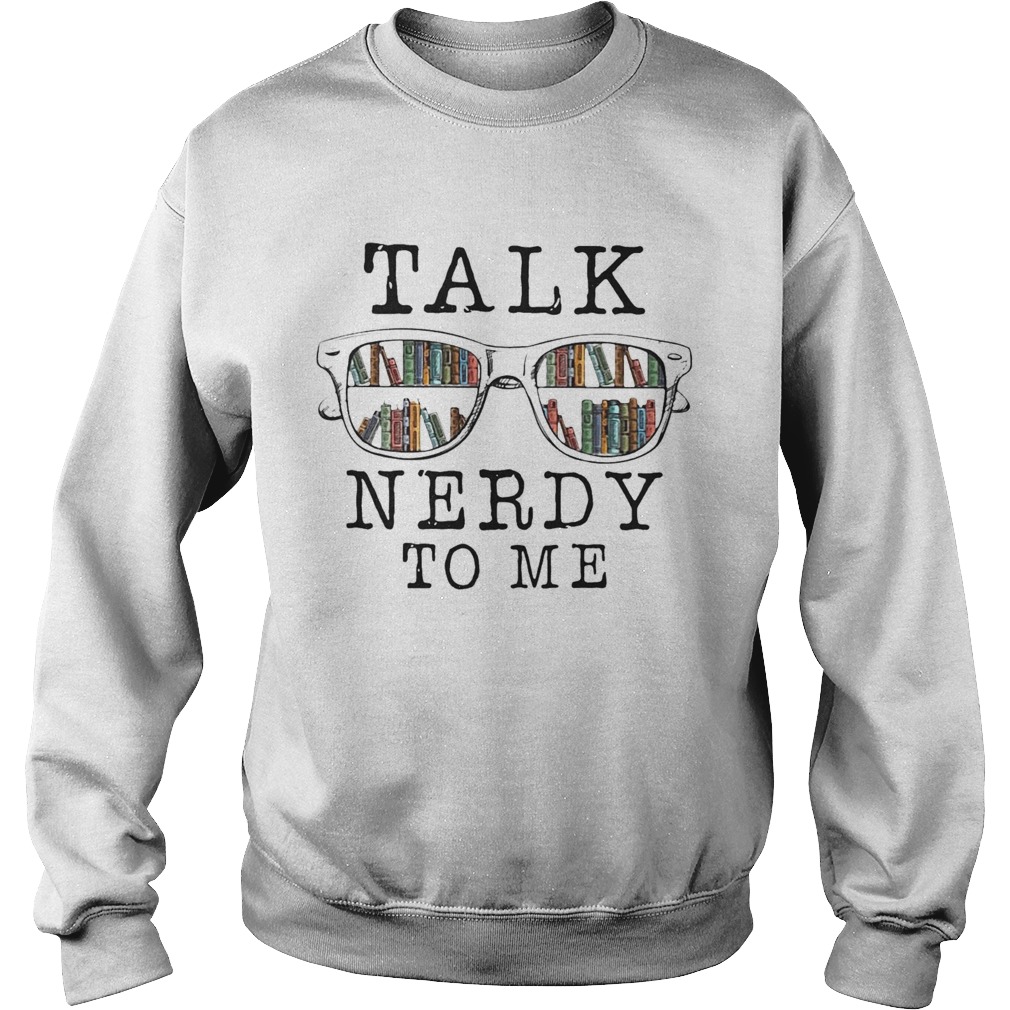 Talk Nerdy To Me  Sweatshirt