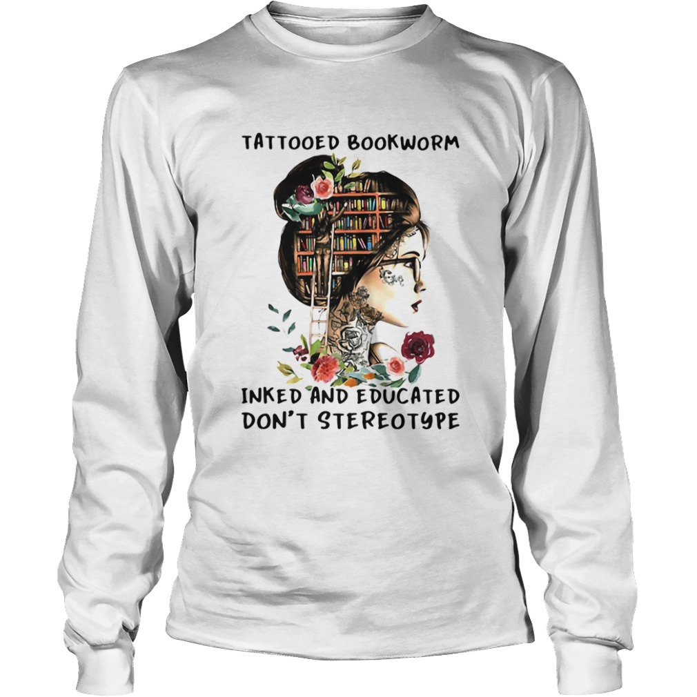 Tattooed Bookworm Inked And Educated Dont Stereotype  Long Sleeve