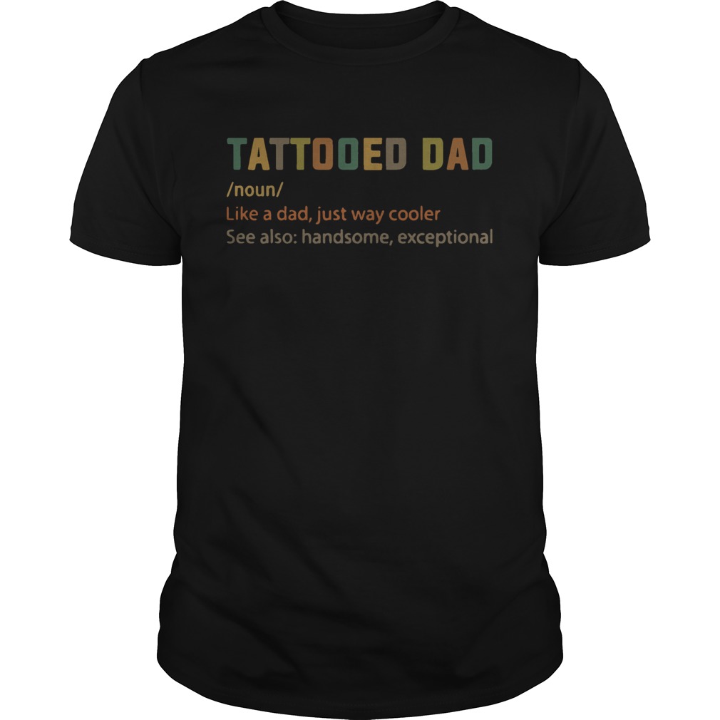 Tattooed Dad Like A Dad Just Way Cooler shirt