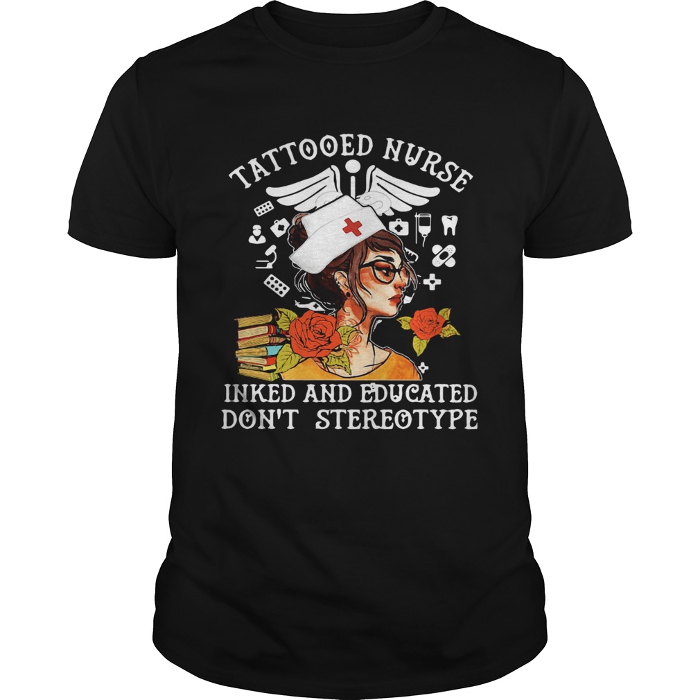 Tattooed Nurse Inked And Educated Dont Stereotype Books Flowers shirt