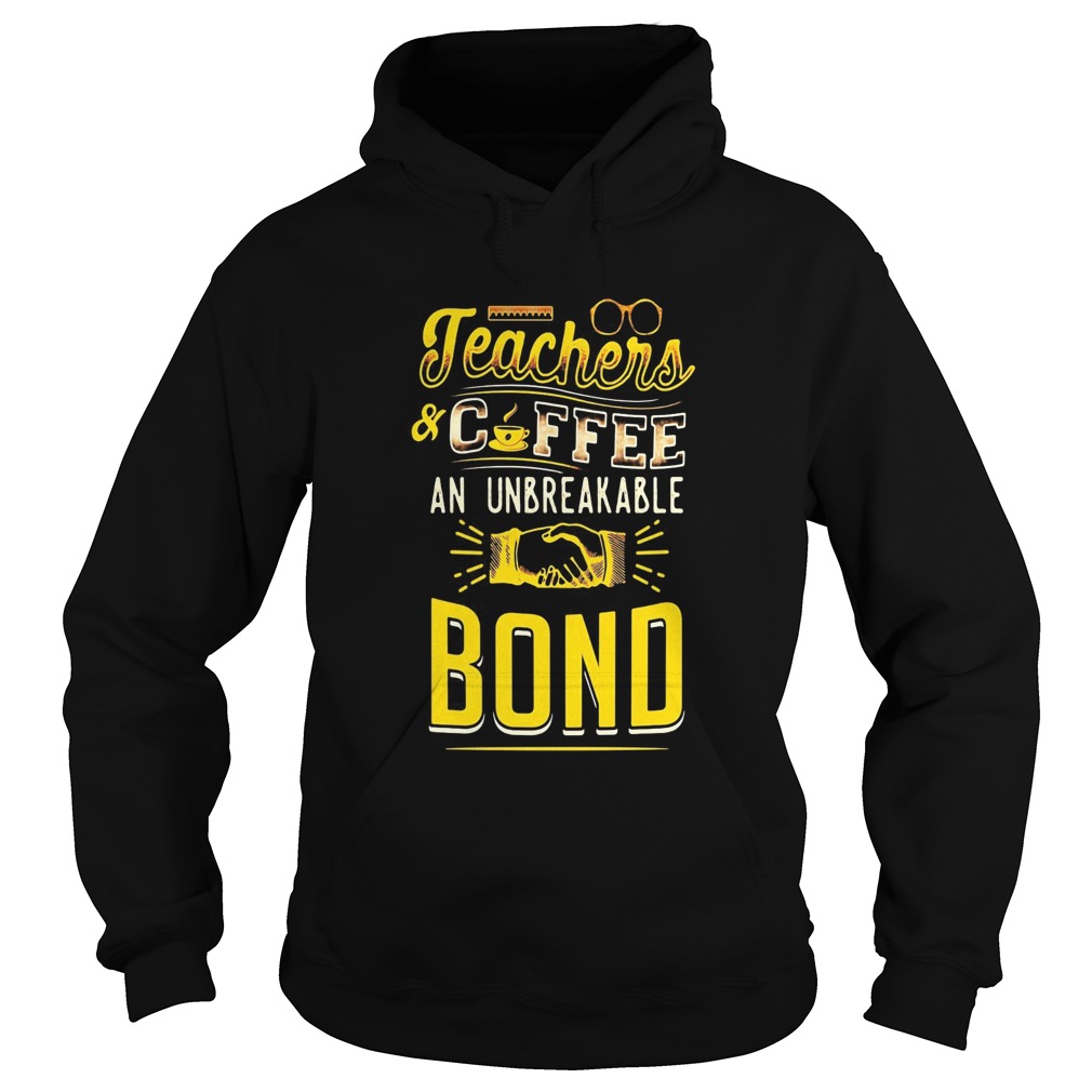 Teachers And Coffee An Unbreakable Bond  Hoodie