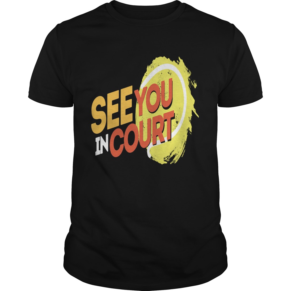 Tennis see you in court 2020 shirt