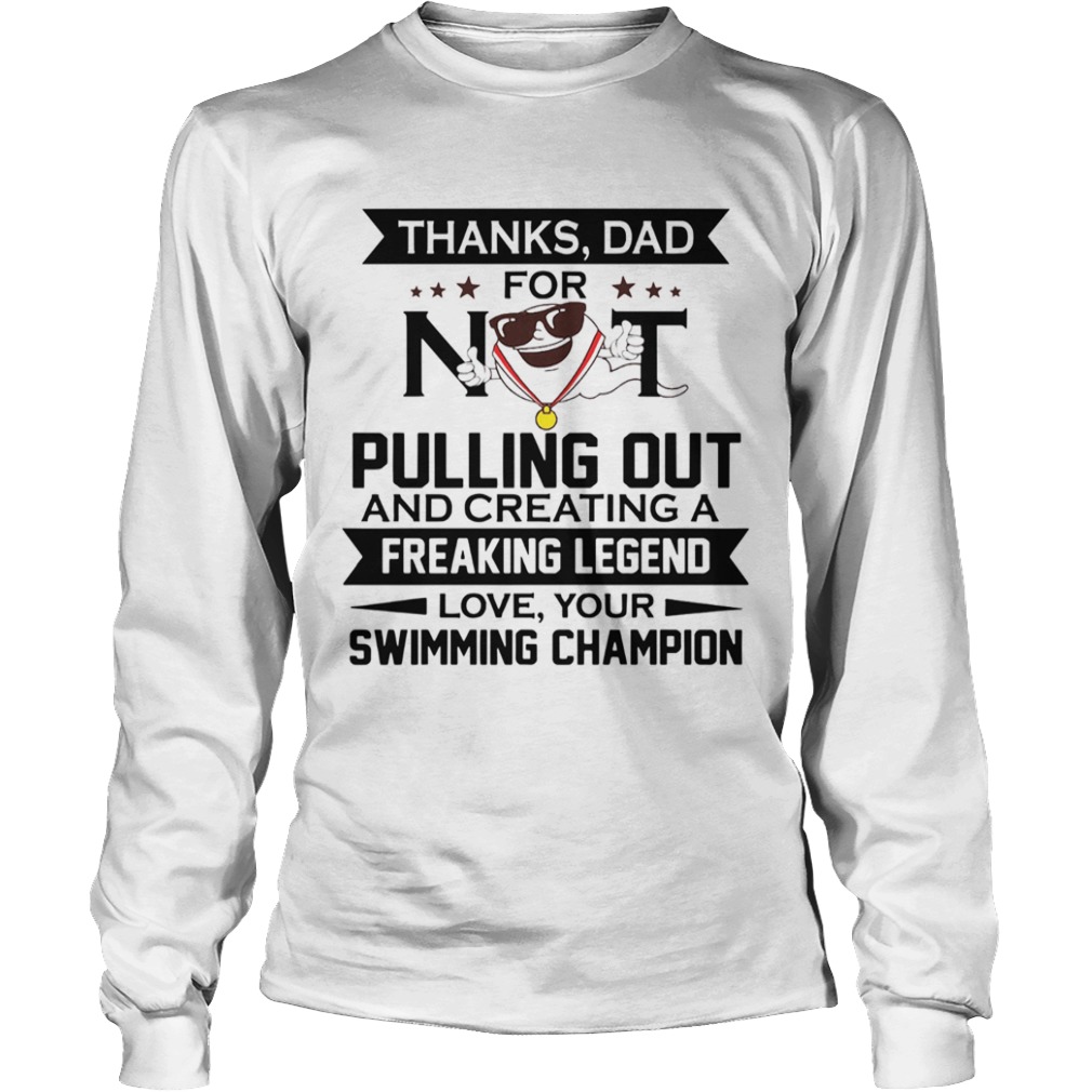 Thanks Dad For Not Pulling Out From Swimming Champion  Long Sleeve