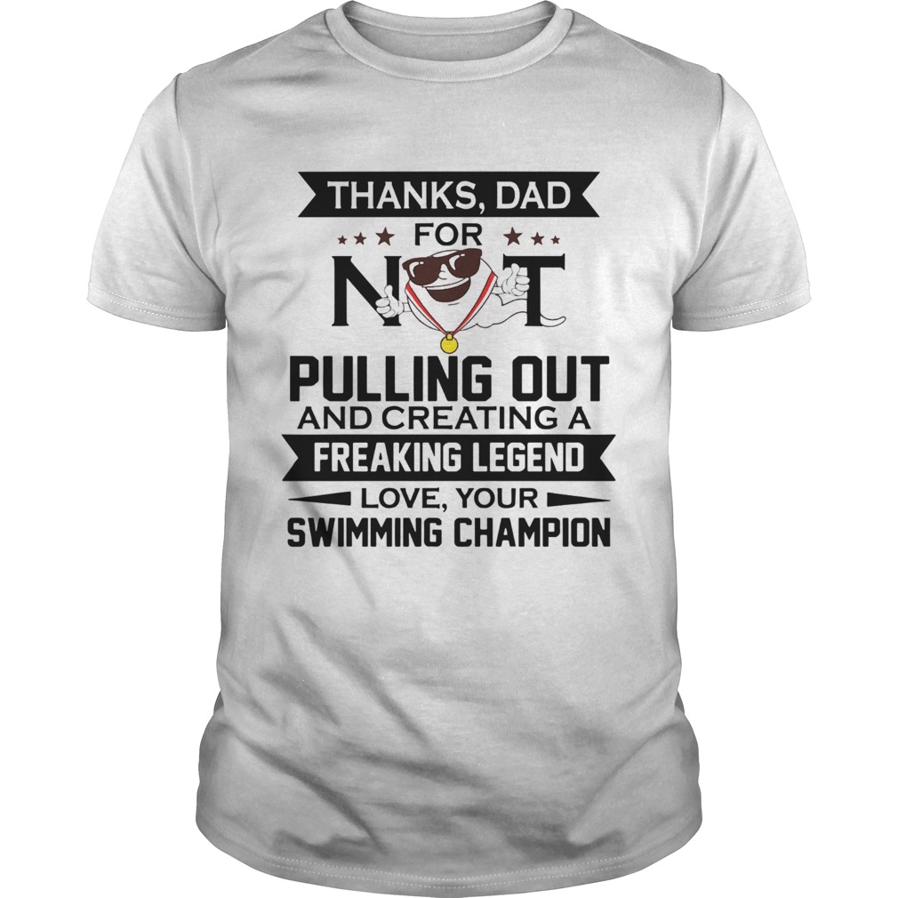 Thanks Dad For Not Pulling Out From Swimming Champion  Unisex