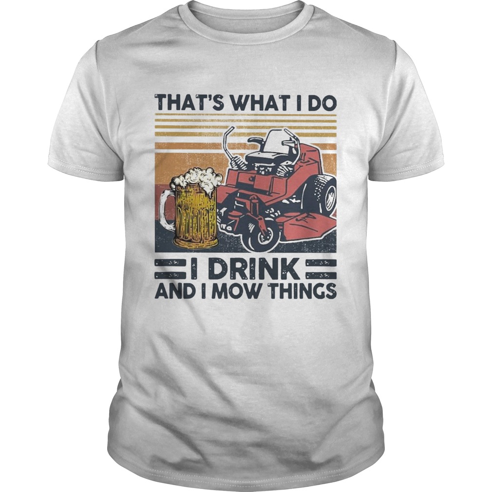 Thats What I Do I Drink And I Mow Things shirt