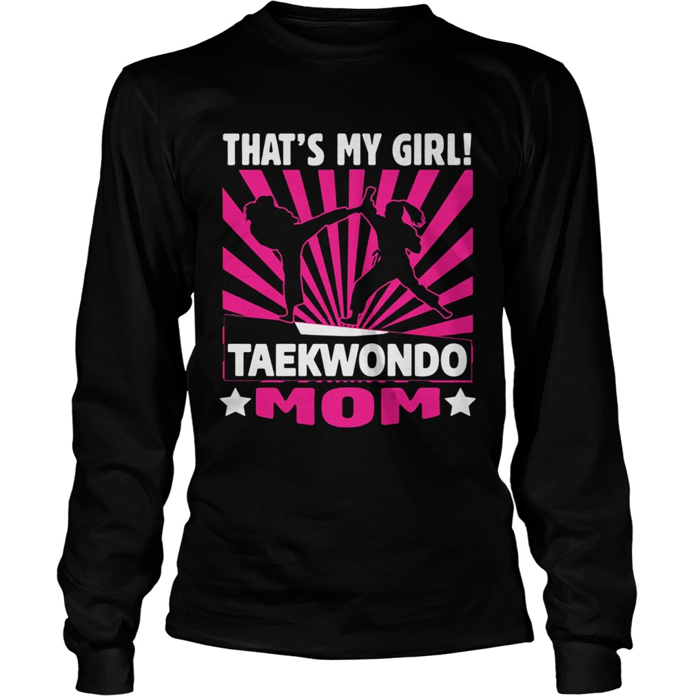 Thats my girl taekwondo mom  Long Sleeve