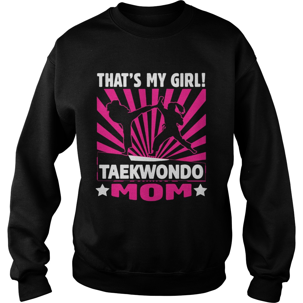 Thats my girl taekwondo mom  Sweatshirt