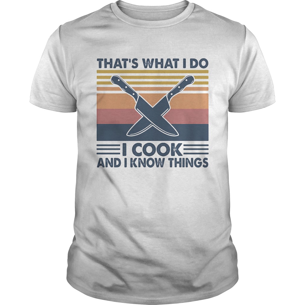 Thats what I do I cook and I know things vintage retro shirt