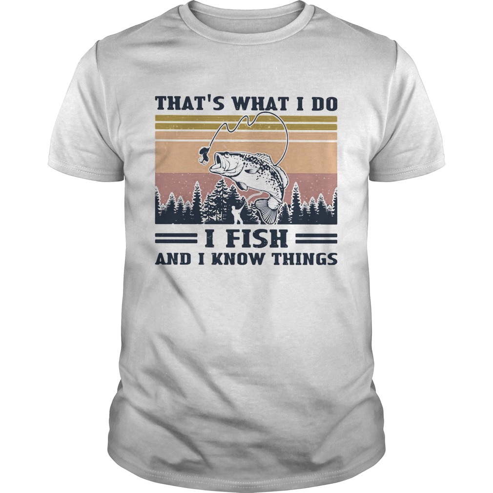 Thats what I do I fish and I know things vintage retro shirt