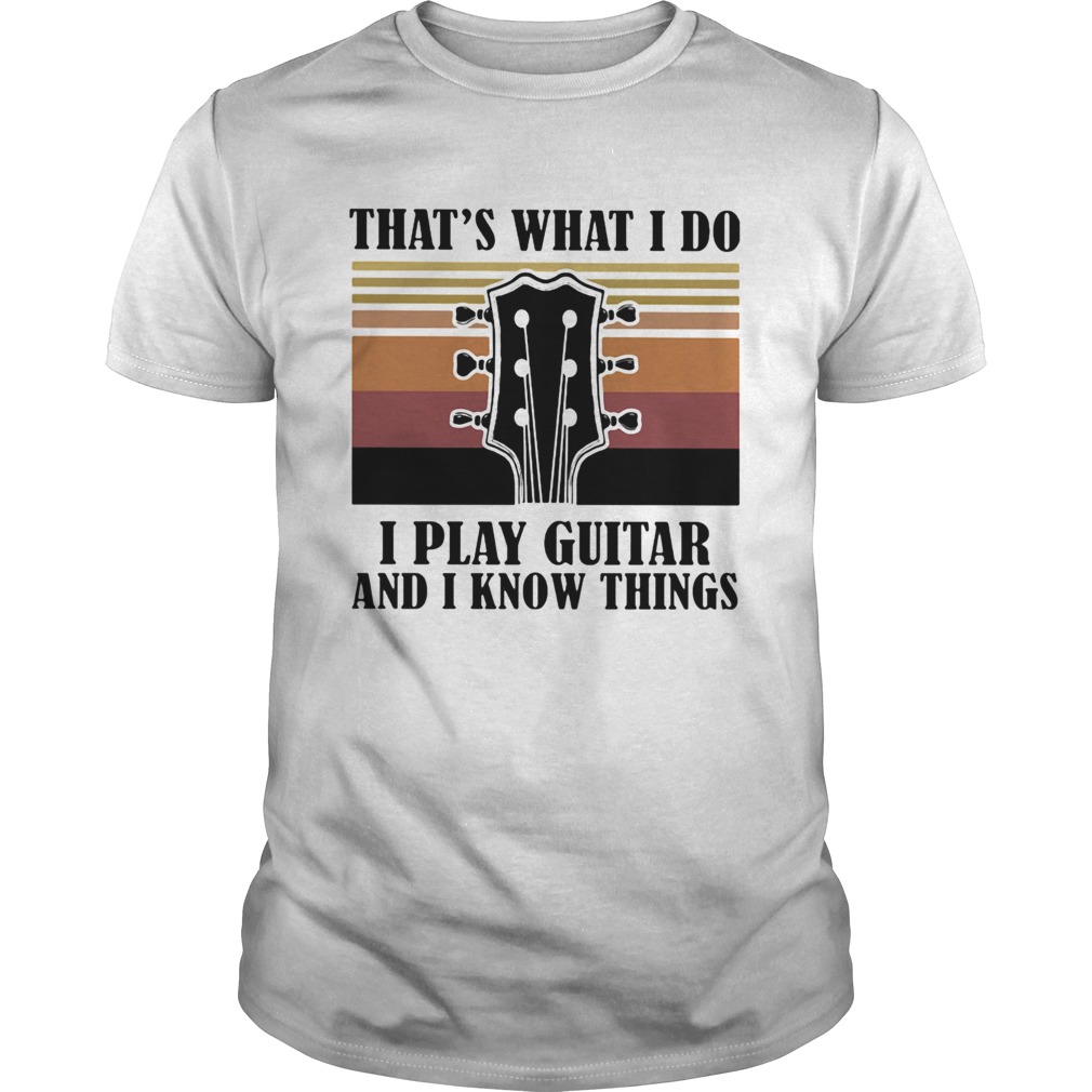 Thats what I do I play guitar and I know things vintage shirt