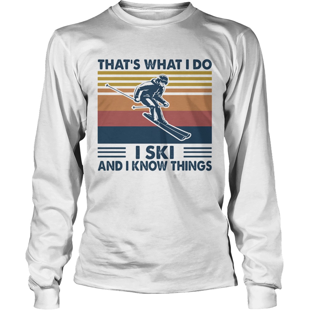 Thats what I do I ski and I know things vintage retro  Long Sleeve