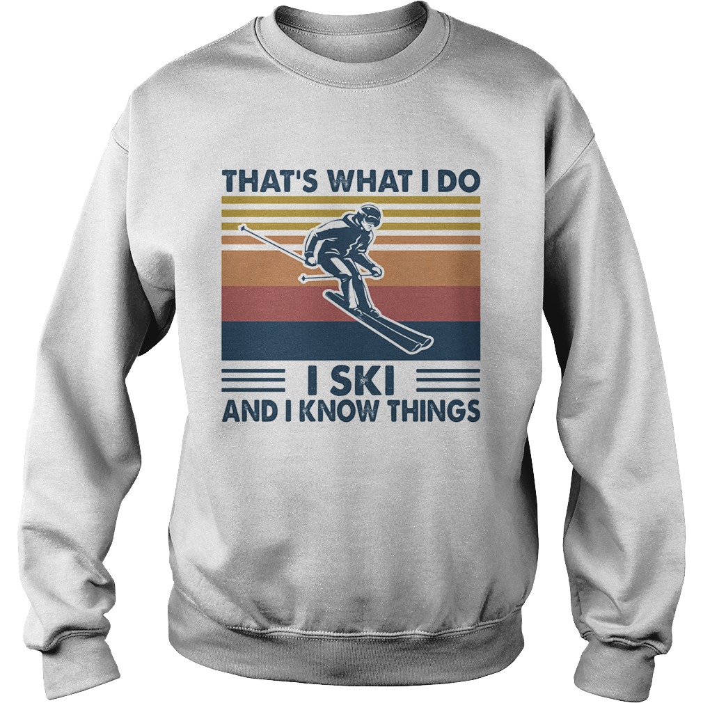 Thats what I do I ski and I know things vintage retro  Sweatshirt