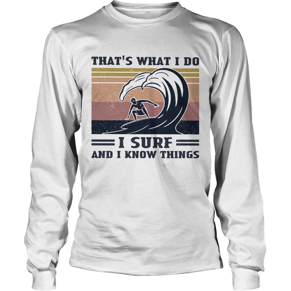 Thats what I do I surf and I know things vintage retro  Long Sleeve