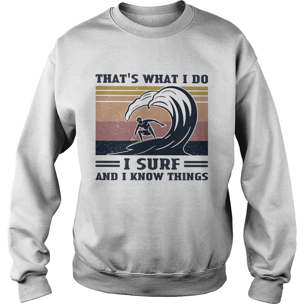 Thats what I do I surf and I know things vintage retro  Sweatshirt