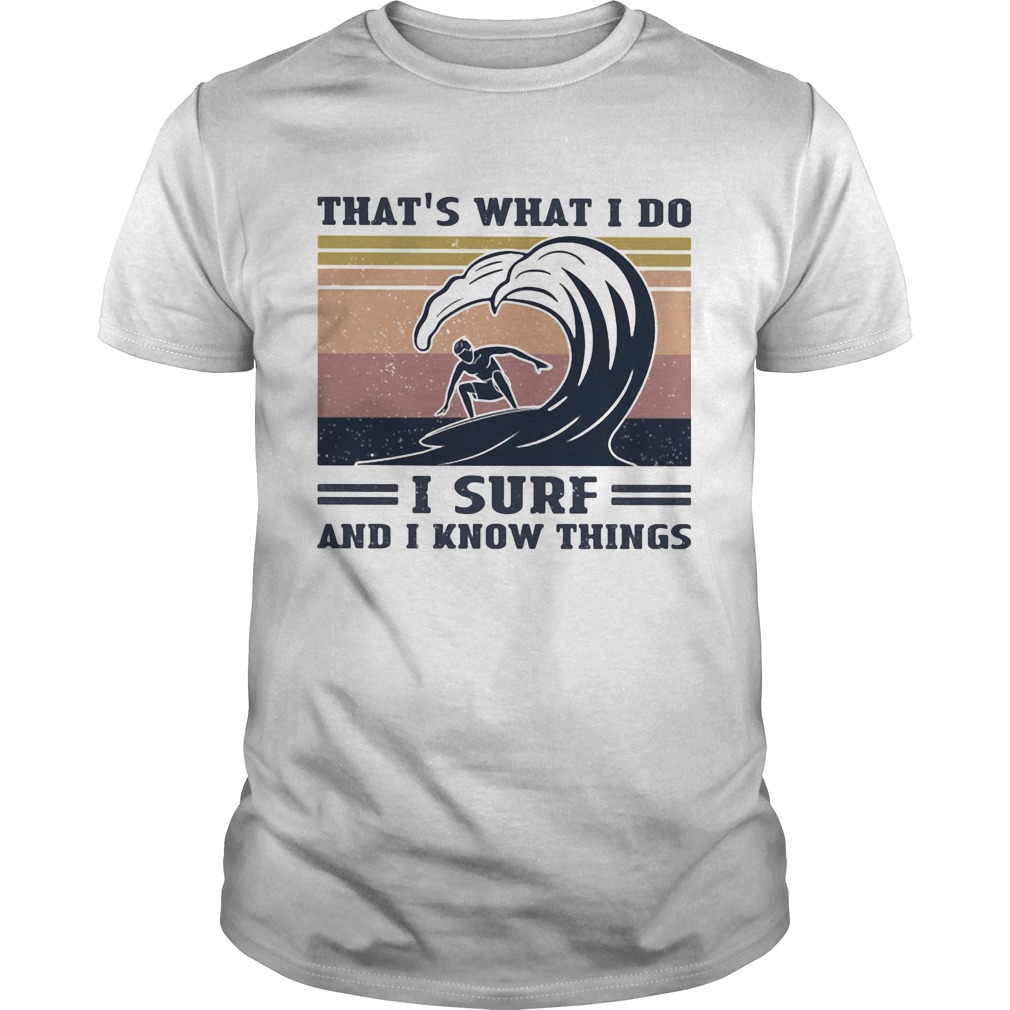 Thats what I do I surf and I know things vintage retro  Unisex