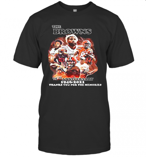 The Browns 75Th Anniversary 1946 2021 Thanks You For The Memories T-Shirt