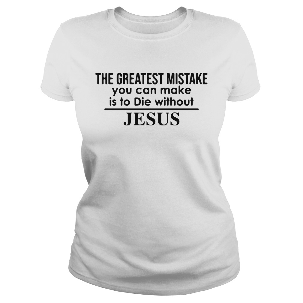 The Greatest Mistake You Can Make Is To Die Without Jesus  Classic Ladies