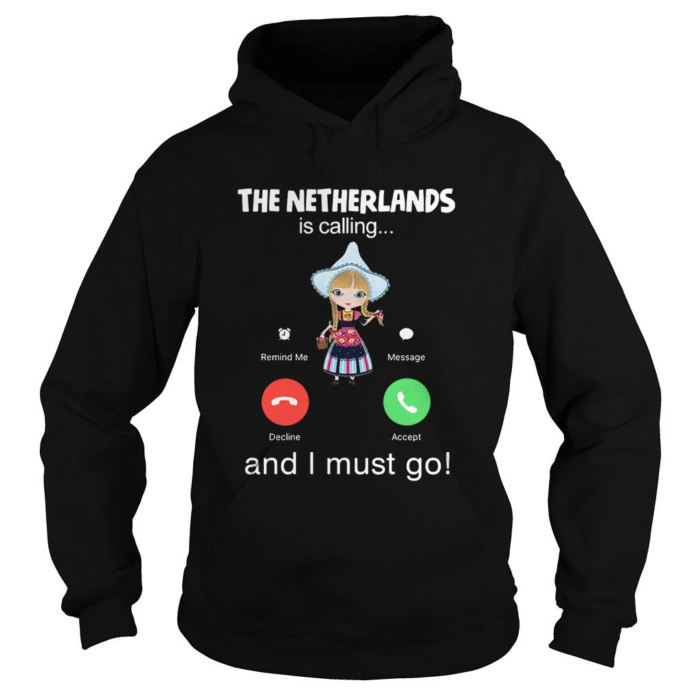 The Netherlands Is Calling And I Must Go  Hoodie