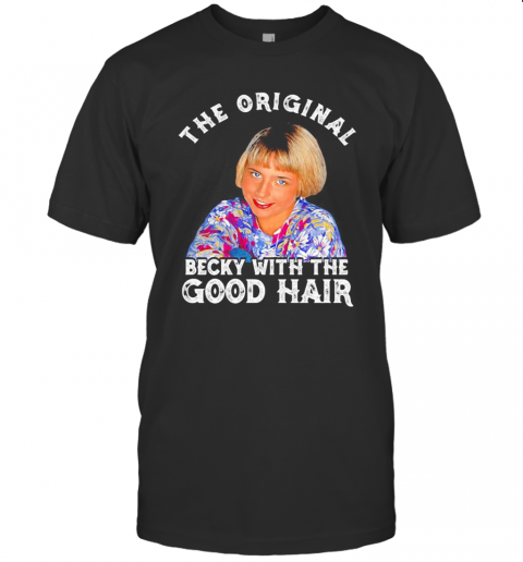 The Original Becky With The Good Hair T-Shirt