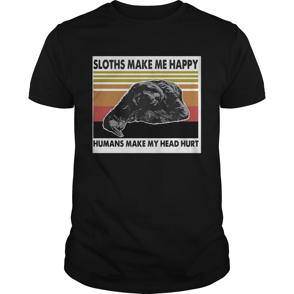 The Sloths Make Me Happy Humans Make Me Head Hurt Vintage Retro shirt