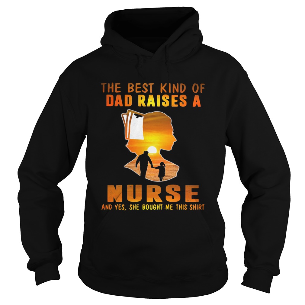 The best kind of dad raises a nurse and yes she bought me this  Hoodie