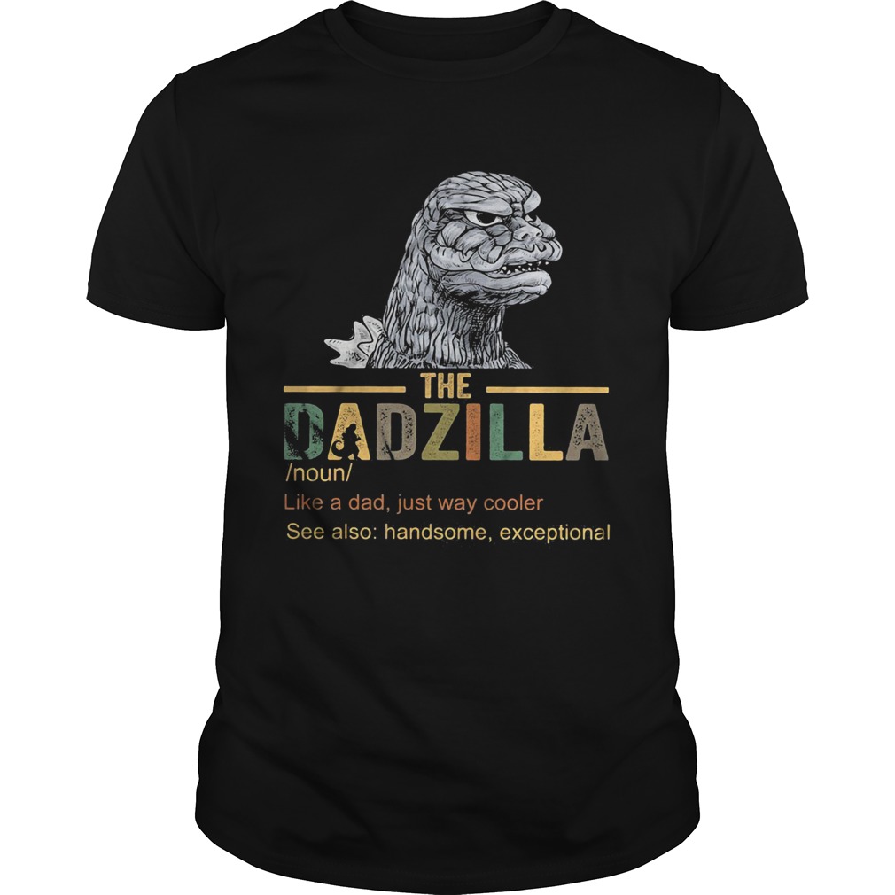 The dadzilla noun like a dad just way cooler shirt