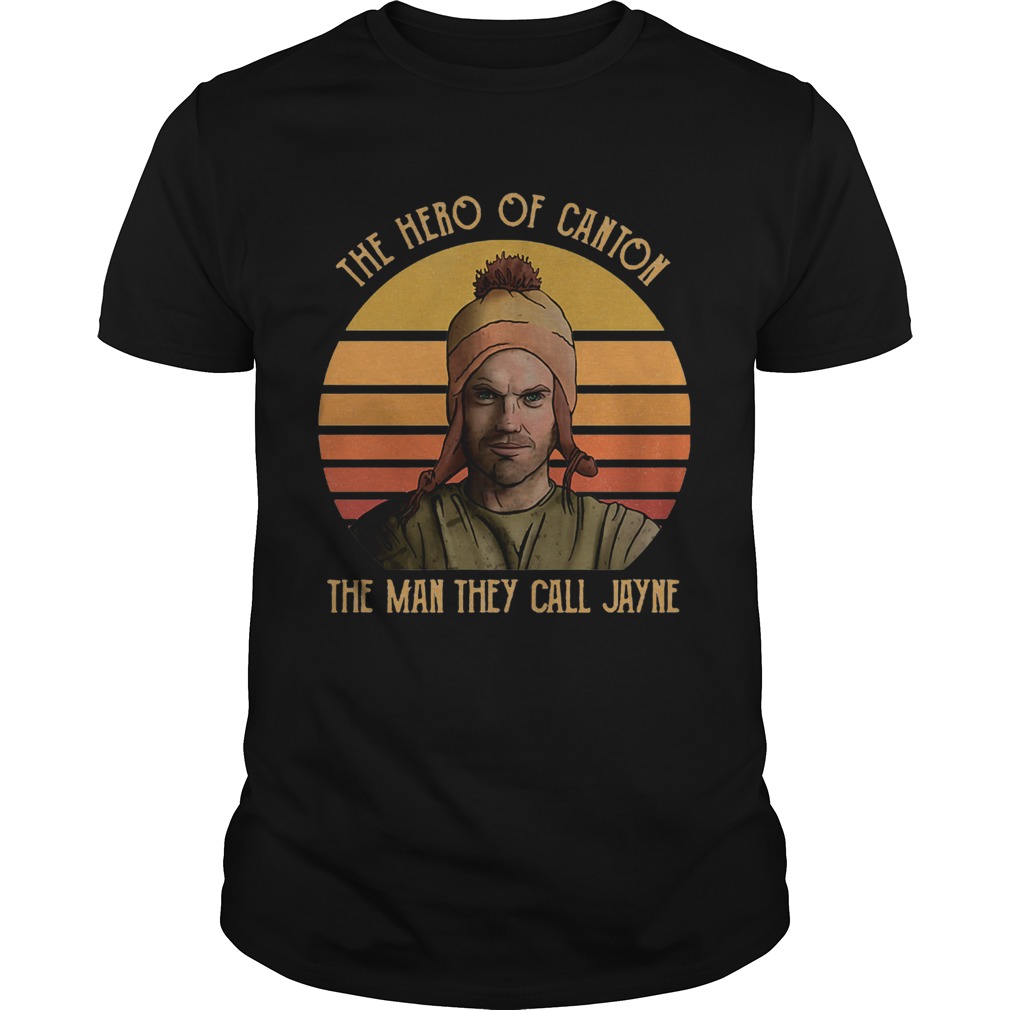 The hero of canton the man they call jayne vintage shirt