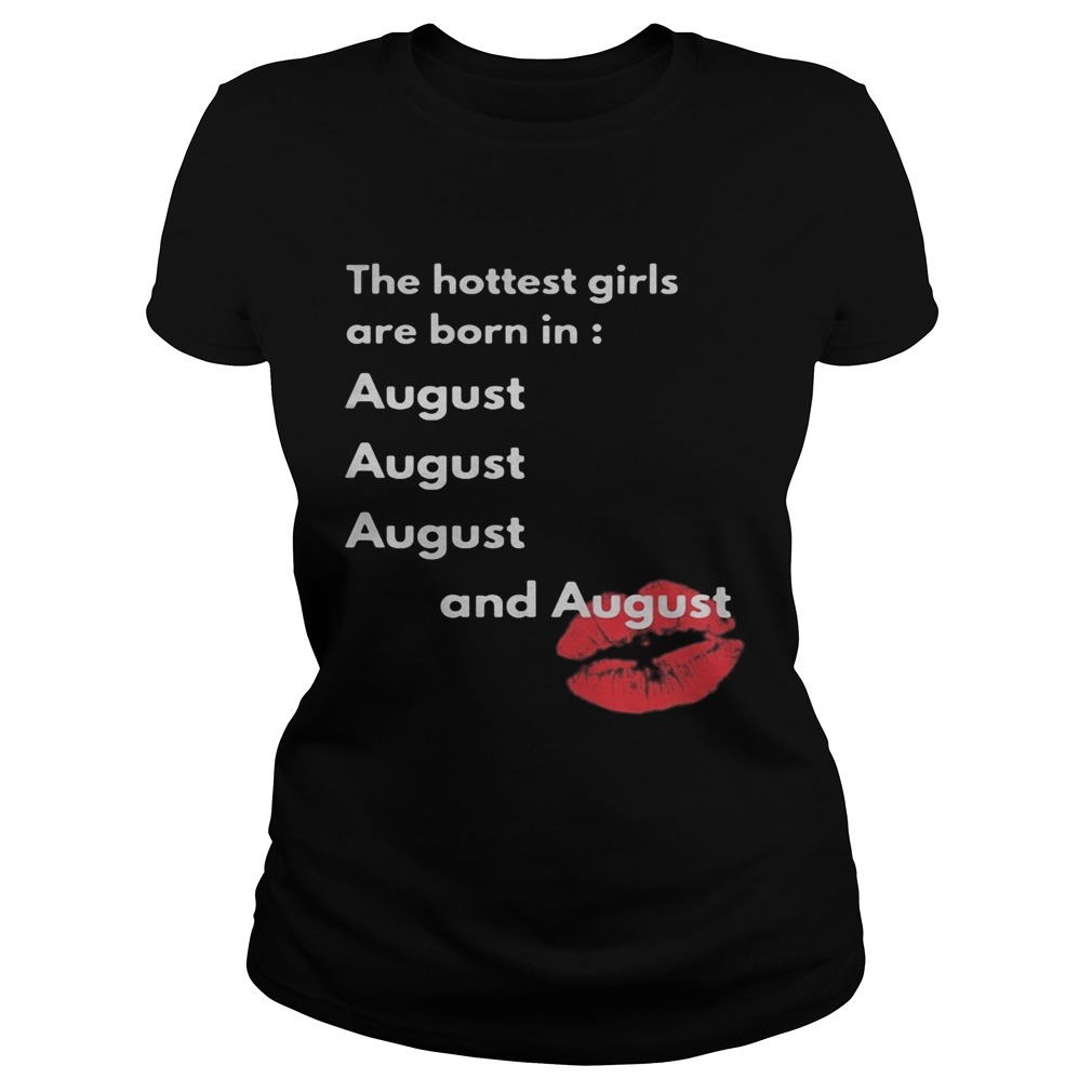 The hottest girls are born in August and August lip  Classic Ladies